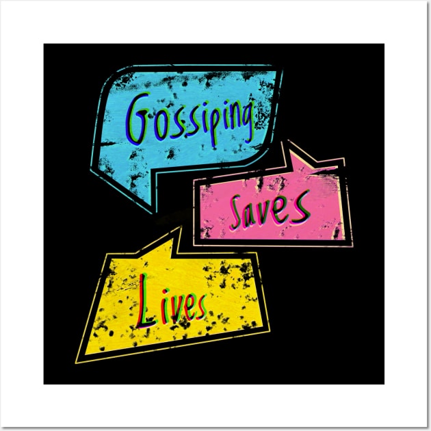 Gossiping saves lives Wall Art by tomytshirt